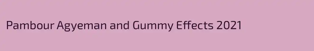 Pambour Agyeman and Gummy Effects 2021